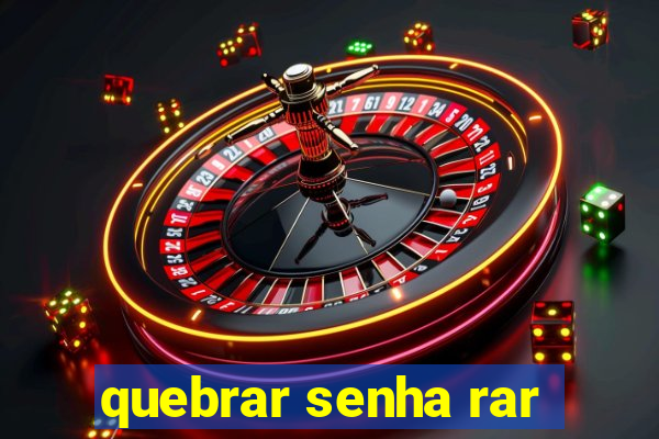 quebrar senha rar